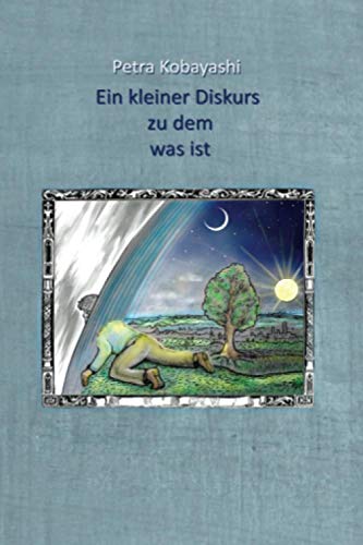 Ein kleiner Diskurs zu dem was ist: Soheit und die Entdeckung der Wirklichkeit & Fragen an den Tod, Beelzebub, Adam und Eva, Gott und Sokrates von Kobayashi Publishing
