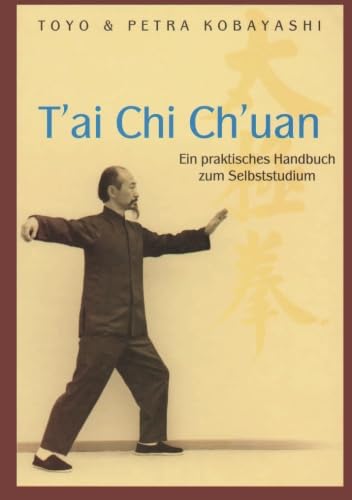 T'ai Chi Ch'uan Ein praktisches Handbuch zum Selbststudium von Kobayashi