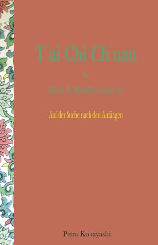 T'ai Chi Ch'uan und Die 8 Richtungen: Auf der Suche Nach den Anfängen