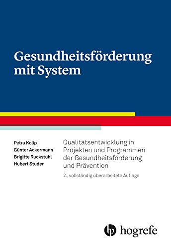Gesundheitsförderung mit System: Qualitätsentwicklung in Projekten und Programmen der Gesundheitsförderung und Prävention von Hogrefe AG