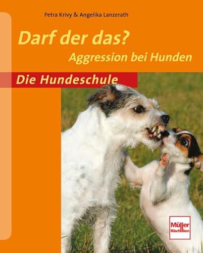 Darf der das?: Aggression bei Hunden (Die Hundeschule) von Müller Rüschlikon