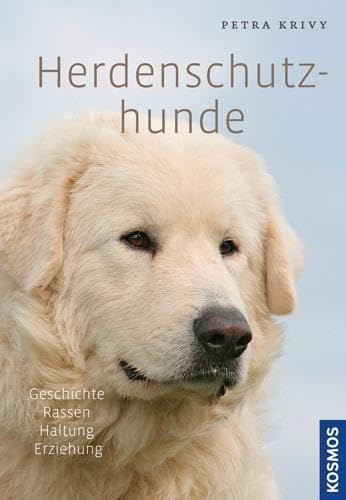 Herdenschutzhunde: Geschichte, Rassen, Haltung, Ausbildung von Franckh-Kosmos