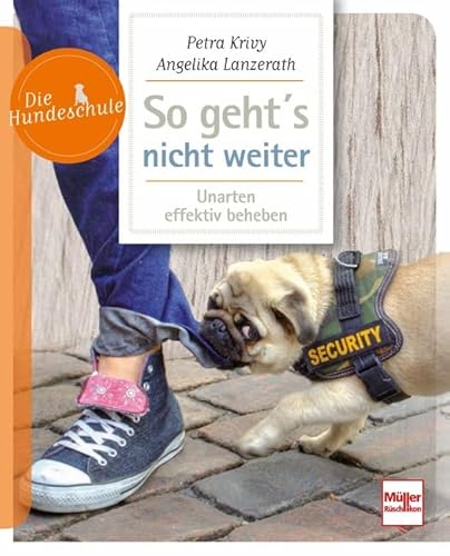 So geht's nicht weiter: Unarten effektiv beheben (Die Hundeschule)