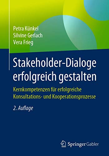 Stakeholder-Dialoge erfolgreich gestalten: Kernkompetenzen für erfolgreiche Konsultations- und Kooperationsprozesse