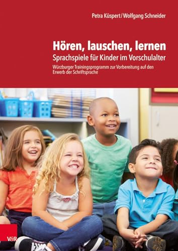 Hören, lauschen, lernen - Anleitung und Arbeitsmaterial: Sprachspiele für Kinder im Vorschulalter - Würzburger Trainingsprogramm zur Vorbereitung auf den Erwerb der Schriftsprache