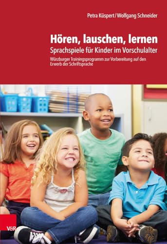 Hören, lauschen, lernen - Anleitung: Sprachspiele für Kinder im Vorschulalter - Würzburger Trainingsprogramm zur Vorbereitung auf den Erwerb der Schriftsprache. Anleitung von Vandenhoeck + Ruprecht