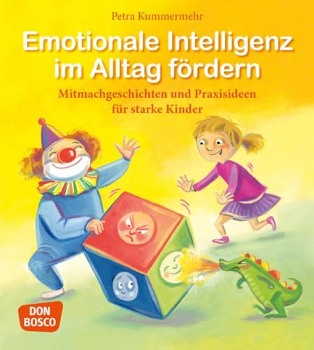 Emotionale Intelligenz im Alltag fördern: Mitmachgeschichten und Praxisideen für starke Kinder von Don Bosco