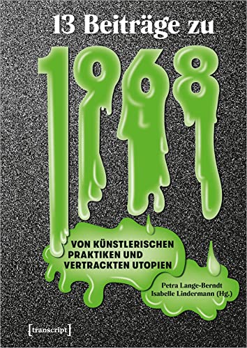 Dreizehn Beiträge zu 1968: Von künstlerischen Praktiken und vertrackten Utopien (Image) von Transcript Verlag