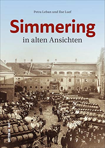 Simmering in alten Ansichten. Rund 160 historische Aufnahmen erinnern an den Alltag im 11. Wiener Gemeindebezirk in früheren Zeiten. (Sutton Archivbilder) von Sutton