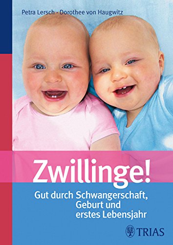 Zwillinge!: Gut durch Schwangerschaft, Geburt und erstes Lebensjahr