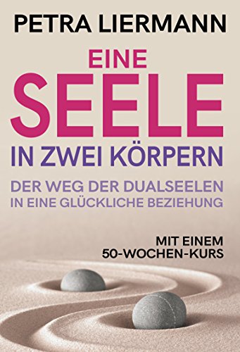 Eine Seele in zwei Körpern: Der Weg der Dualseelen in eine glückliche Beziehung von Franzius Verlag
