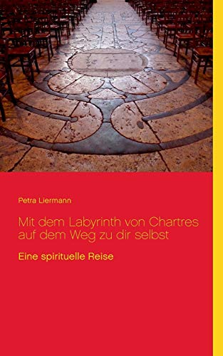 Mit dem Labyrinth von Chartres auf dem Weg zu dir selbst: Eine spirituelle Reise