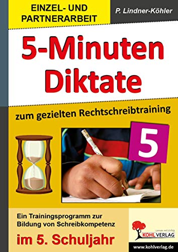 5-Minuten-Diktate zum gezielten Rechtschreibtraining / 5. Schuljahr: Trainingsprogramm zur Bildung von Schreibkompetenz im 5. Schuljahr von Kohl Verlag