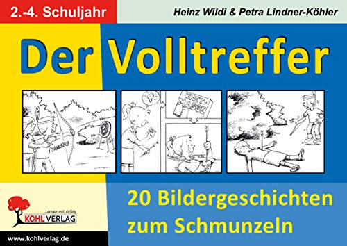 Übungsheft 'Der Volltreffer' – 48 Seiten lustige Bildergeschichten für kreatives Schreiben in Klasse 2-4: 20 Bildergeschichten zum Schmunzeln von Kohl Verlag
