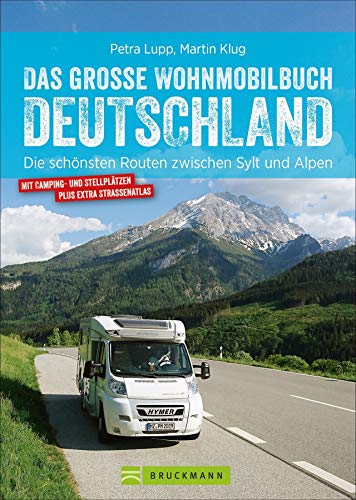 Wohnmobilführer – Das große Wohnmobilbuch Deutschland: Die schönsten Routen zwischen Sylt und Alpen. Der Reiseführer mit Straßenatlas, GPS-Koordinaten zu den Stellplätzen und Streckenleisten. von Bruckmann