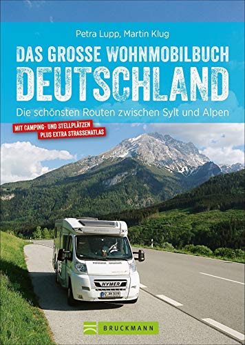 Wohnmobilführer – Das große Wohnmobilbuch Deutschland: Die schönsten Routen zwischen Sylt und Alpen. Der Reiseführer mit Straßenatlas, GPS-Koordinaten zu den Stellplätzen und Streckenleisten.