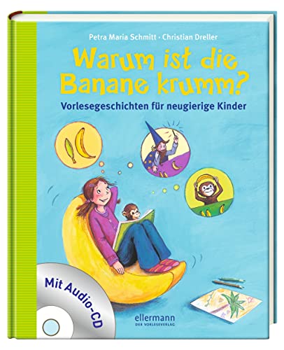 Warum ist die Banane krumm?: Vorlesegeschichten für neugierige Kinder (Vorlesegeschichten mit Aha!-Effekt) von ellermann