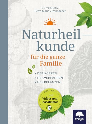 Naturheilkunde für die ganze Familie: Der Körper. Heilpflanzen. Heilverfahren. Inklusive Freya Bücher-App für Handy und Tablet! von Freya
