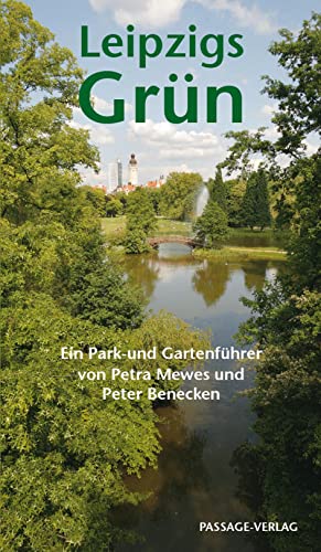 Leipzigs Grün: Ein Park- und Gartenführer