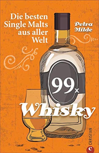 Whisky-Führer: 99 x Whisky. Die besten Single Malts aus aller Welt. Ein Whisky-Buch über berühmte Whiskys und Newcomer weltweit. Whisky trinken leicht gemacht. Whisky-Führer: 99 x Whisky. Die besten Single Malts aus aller Welt. Ein Whisky-Buch über berühmte Whiskys und Newcomer weltweit. Whisky trinken leicht gemacht.