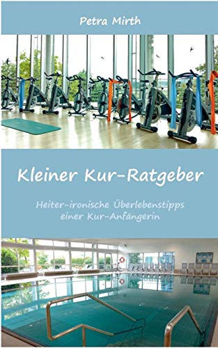 Kleiner Kur-Ratgeber: Heiter-ironische Überlebenstipps einer Kur-Anfängerin