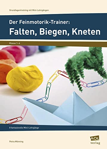 Der Feinmotorik-Trainer: Falten, Biegen, Kneten: 8 fantasievolle Mini-Lehrgänge (1. bis 4. Klasse) (Grundlagentraining mit Mini-Lehrgängen)