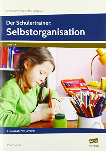 Der Schülertrainer: Selbstorganisation: 6 fantasievolle Mini-Lehrgänge (1. bis 4. Klasse) (Grundlagentraining mit Mini-Lehrgängen) von AOL-Verlag i.d. AAP LW