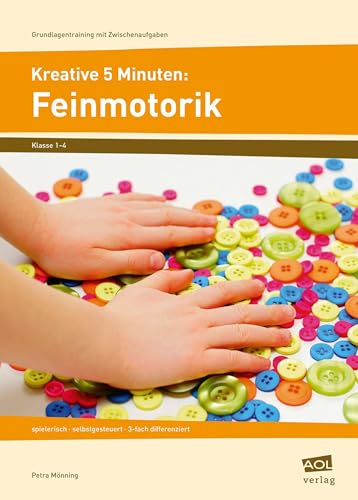 Kreative 5 Minuten: Feinmotorik: spielerisch - selbstgesteuert - 3-fach differenziert (1. bis 4. Klasse) (Grundlagentraining mit Zwischenaufgaben)