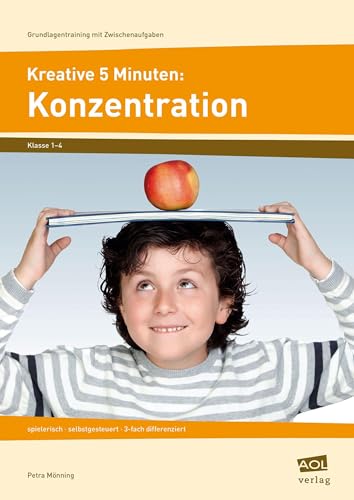 Kreative 5 Minuten: Konzentration: spielerisch - selbstgesteuert - 3-fach differenziert (1. bis 4. Klasse) (Grundlagentraining mit Zwischenaufgaben)