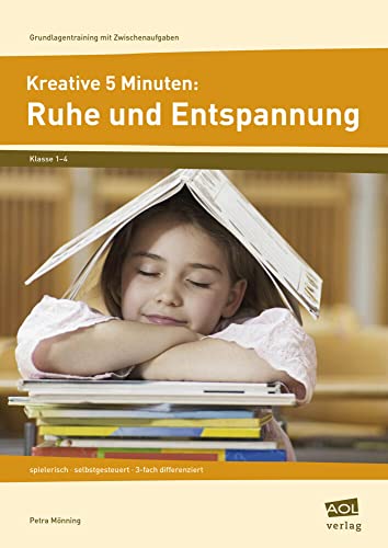 Kreative 5 Minuten: Ruhe und Entspannung: spielerisch - selbstgesteuert - 3-fach differenziert (1. bis 4. Klasse) (Grundlagentraining mit Zwischenaufgaben) von AOL-Verlag i.d. AAP LW