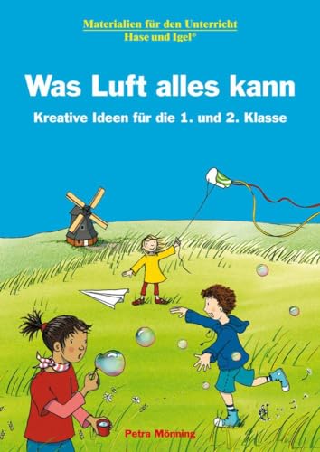 Was Luft alles kann: Kreative Ideen für die 1. und 2. Klasse: Materialien für den Unterricht