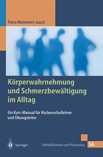 Körperwahrnehmung und Schmerzbewältigung im Alltag: Ein Kurs-Manual Für Rückenschullehrer Und Übungsleiter (Rehabilitation Und Prävention) (German Edition) (Rehabilitation und Prävention, 56, Band 56) von Springer