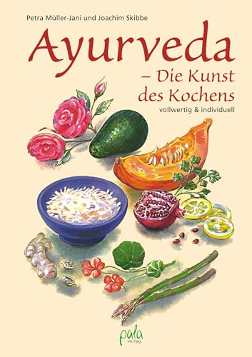 Ayurveda - Die Kunst des Kochens: Vollwertig und individuell