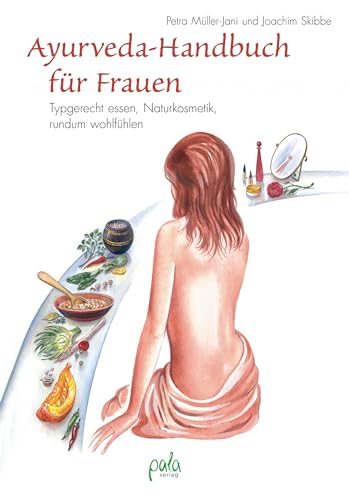 Ayurveda-Handbuch für Frauen: Typgerecht essen, rundum wohl fühlen