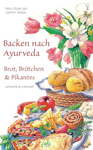 Backen nach Ayurveda - Brot, Brötchen & Pikantes: Vollwertig & individuell von Pala- Verlag GmbH