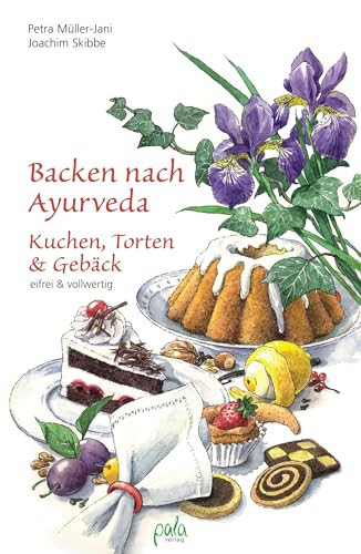 Backen nach Ayurveda - Kuchen, Torten & Gebäck: Eifrei und vollwertig von Pala- Verlag GmbH