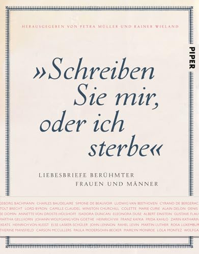 "Schreiben Sie mir, oder ich sterbe": Liebesbriefe berühmter Frauen und Männer von Piper Verlag GmbH