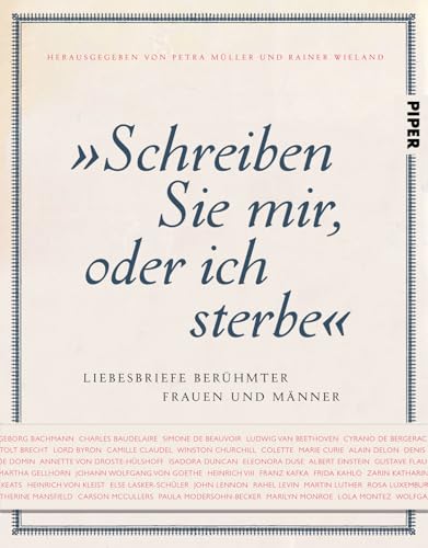 "Schreiben Sie mir, oder ich sterbe": Liebesbriefe berühmter Frauen und Männer von PIPER