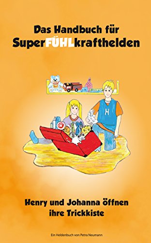 Das Handbuch für SuperFÜHLkrafthelden: Henry und Johanna öffnen ihre Trickkiste