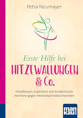 Erste Hilfe bei Hitzewallungen & Co. Kompakt-Ratgeber: Heilpflanzen, Superfood und bioidentische Hormone gegen Wechseljahresbeschwerden Erste Hilfe bei Hitzewallungen & Co. Kompakt-Ratgeber: Heilpflanzen, Superfood und bioidentische Hormone gegen Wechseljahresbeschwerden