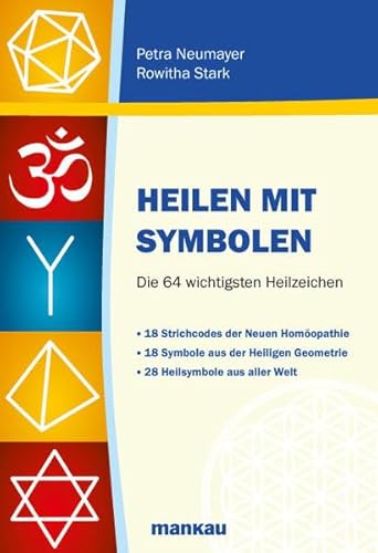 Heilen mit Symbolen. Die 64 wichtigsten Heilzeichen: 18 Strichcodes der Neuen Homöopathie. 18 Symbole aus der Heiligen Geometrie. 28 Heilsymbole aus aller Welt