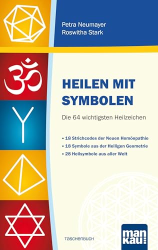 Heilen mit Symbolen. Die 64 wichtigsten Heilzeichen: 18 Strichcodes der Neuen Homöopathie. 18 Symbole aus der Heiligen Geometrie. 28 Heilsymbole aus aller Welt von Mankau Verlag