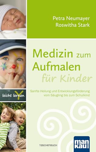 Medizin zum Aufmalen für Kinder: Sanfte Heilung und Entwicklungsförderung vom Säugling bis zum Schulkind von Mankau Verlag