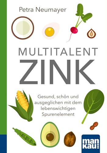 Multitalent Zink. Kompakt-Ratgeber: Gesund, schön und ausgeglichen mit dem lebenswichtigen Spurenelement Multitalent Zink. Kompakt-Ratgeber: Gesund, schön und ausgeglichen mit dem lebenswichtigen Spurenelement