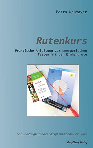 Rutenkurs: Praktische Anleitung zum energetischen Testen mit der Einhandrute von CREATESPACE