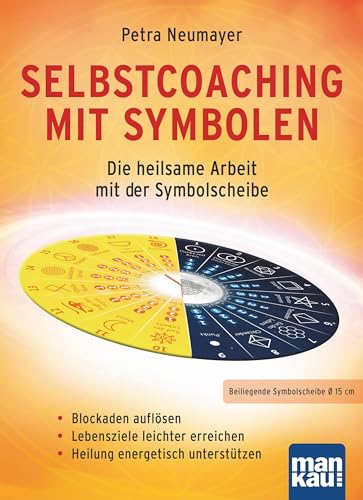 Selbstcoaching mit Symbolen. Die heilsame Arbeit mit der Symbolscheibe: Blockaden auflösen / Lebensziele leichter erreichen / Heilung energetisch unterstützen von Mankau Verlag