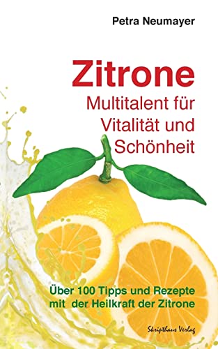 Zitrone - Multitalent für Vitalität und Schönheit: Über 100 Tipps und Rezepte mit der Heilkraft der Zitrone Zitrone - Multitalent für Vitalität und Schönheit: Über 100 Tipps und Rezepte mit der Heilkraft der Zitrone
