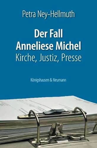 Der Fall Anneliese Michel: Kirche, Justiz, Presse von Knigshausen & Neumann