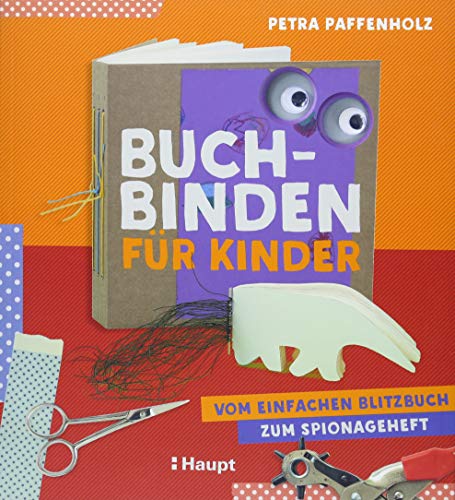 Buchbinden für Kinder: Vom einfachen Blitzbuch zum Spionageheft von Haupt Verlag AG