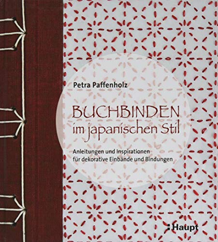 Buchbinden im japanischen Stil: Anleitungen und Inspirationen für dekorative Einbände und Bindungen von Haupt Verlag AG